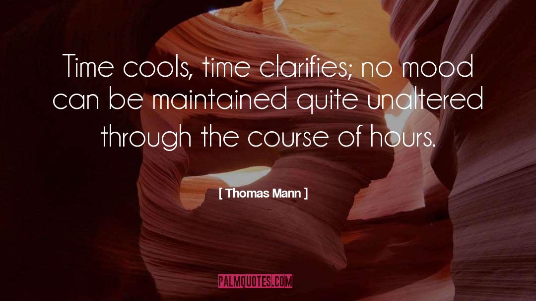 Thomas Mann Quotes: Time cools, time clarifies; no