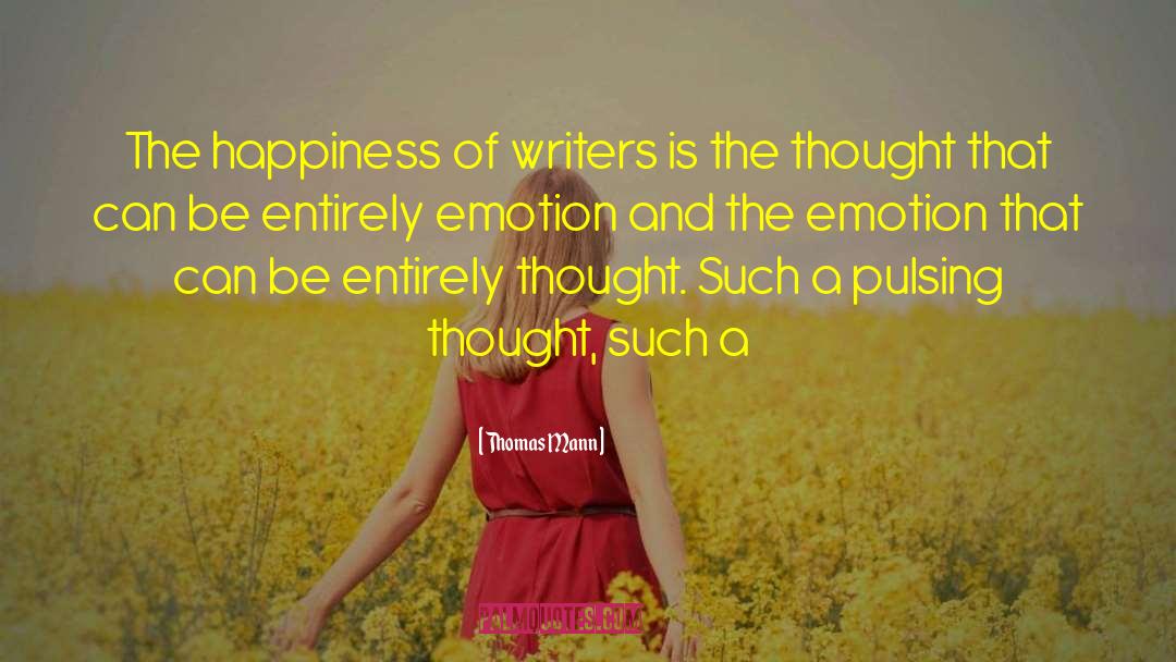 Thomas Mann Quotes: The happiness of writers is