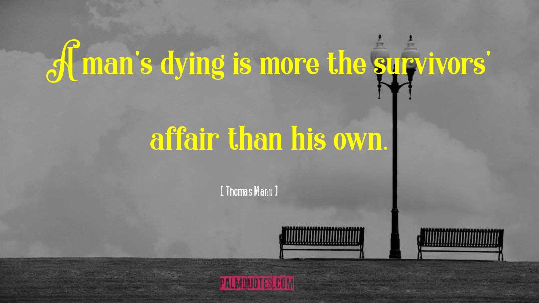 Thomas Mann Quotes: A man's dying is more