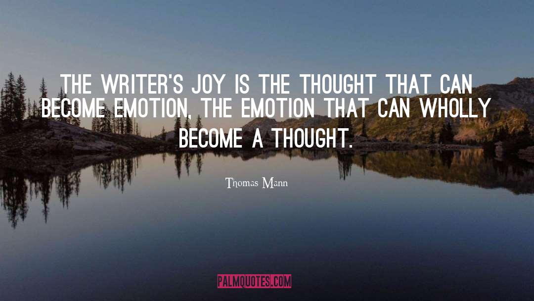 Thomas Mann Quotes: The writer's joy is the