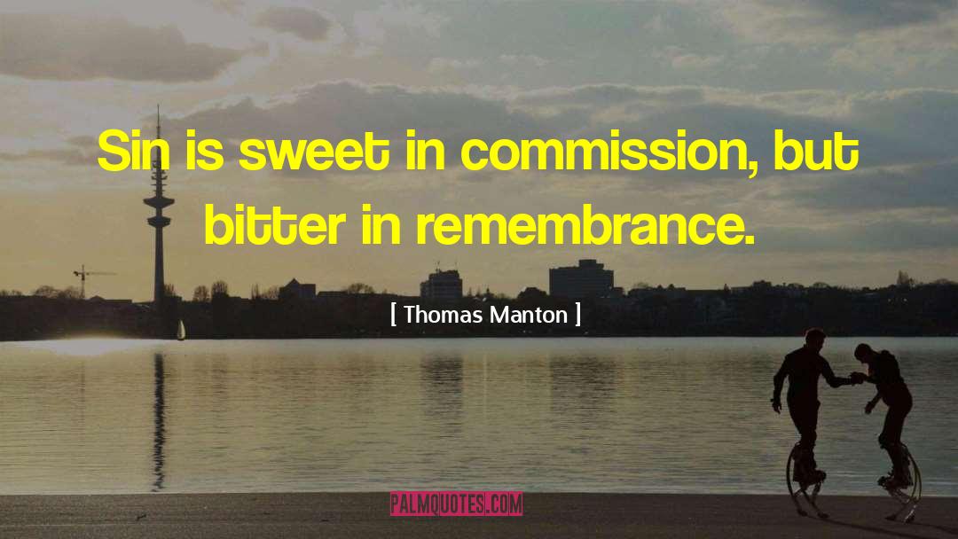 Thomas Manton Quotes: Sin is sweet in commission,