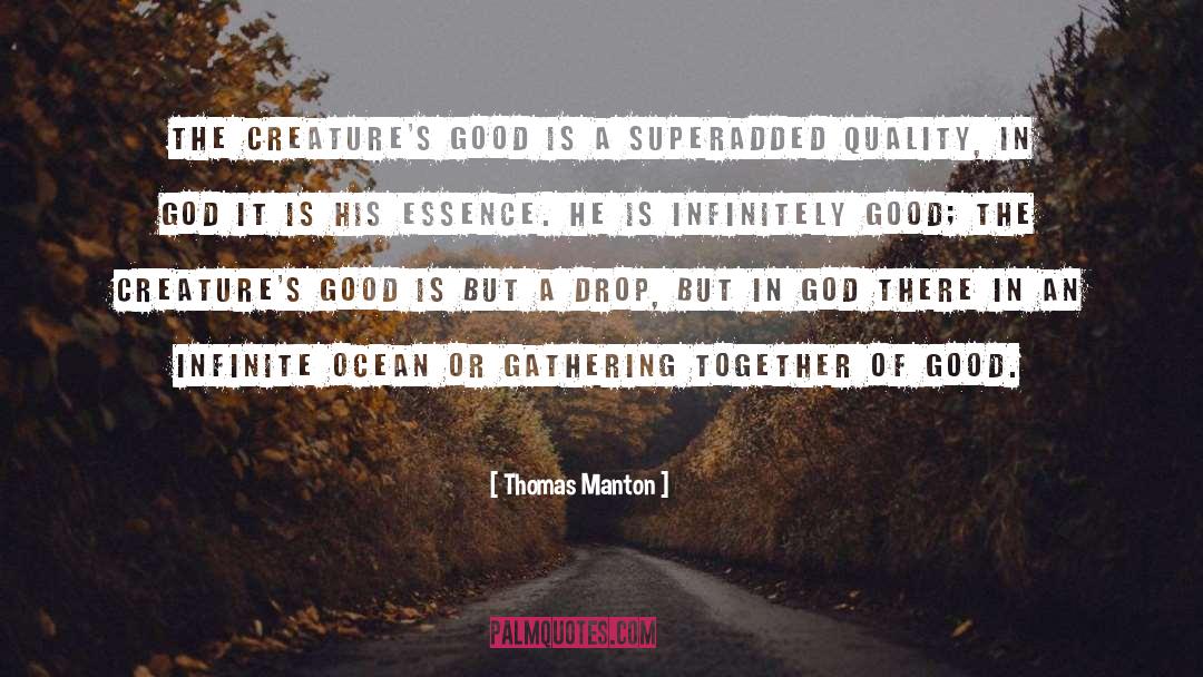 Thomas Manton Quotes: The creature's good is a