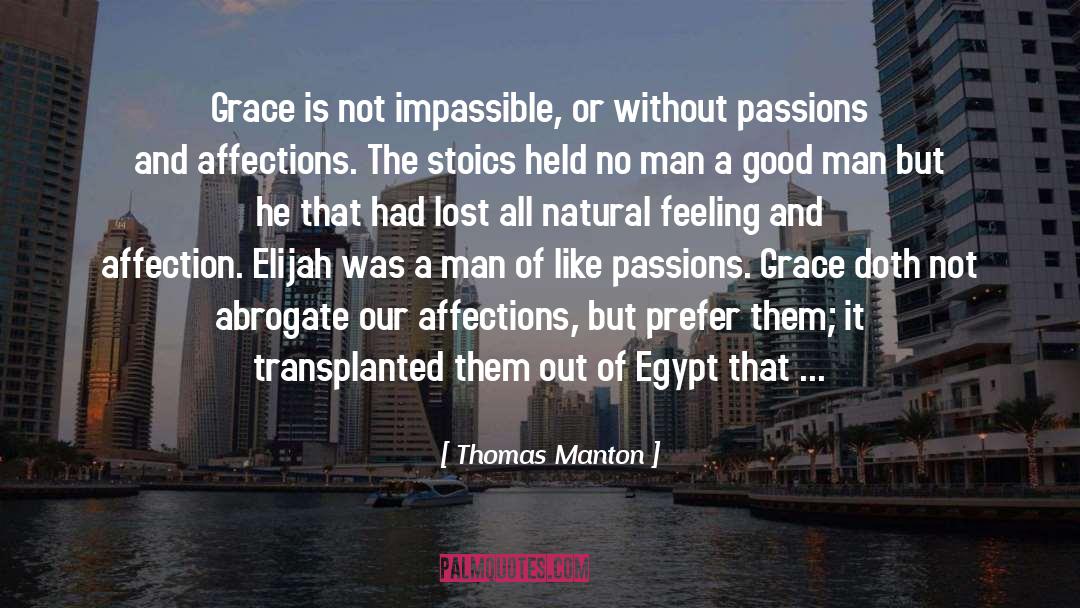 Thomas Manton Quotes: Grace is not impassible, or