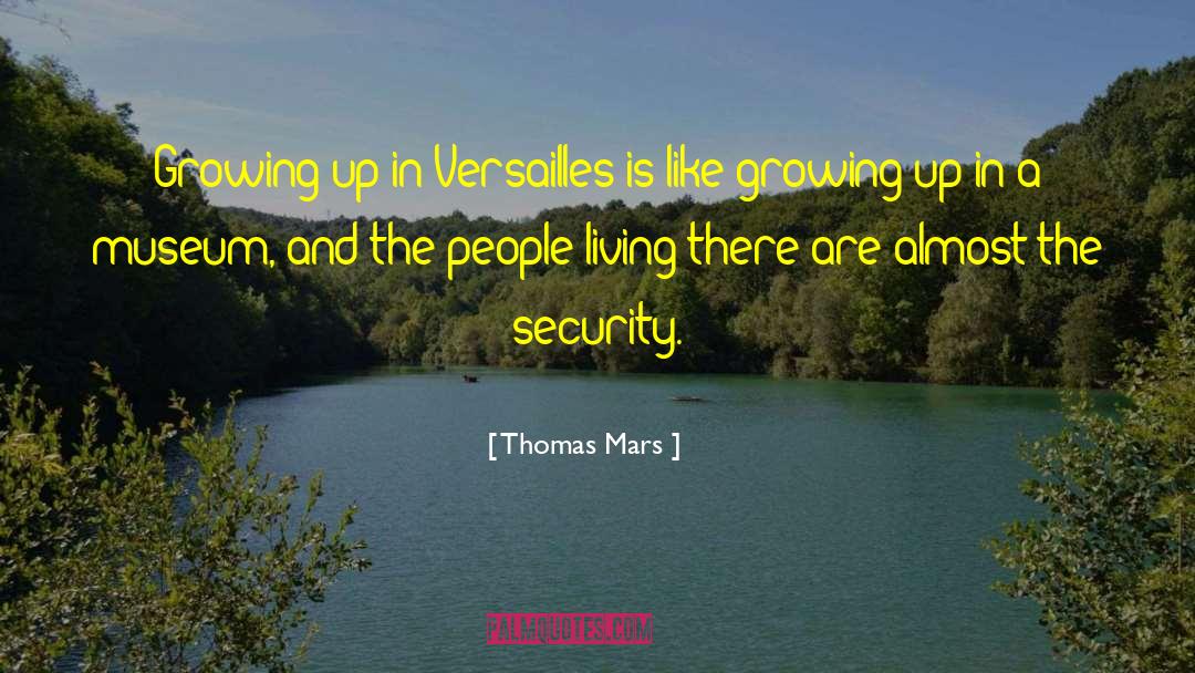 Thomas Mars Quotes: Growing up in Versailles is