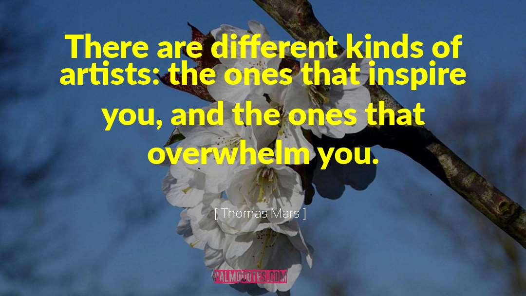 Thomas Mars Quotes: There are different kinds of