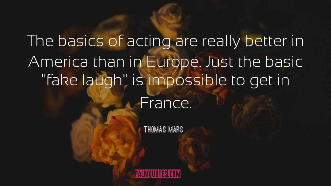 Thomas Mars Quotes: The basics of acting are
