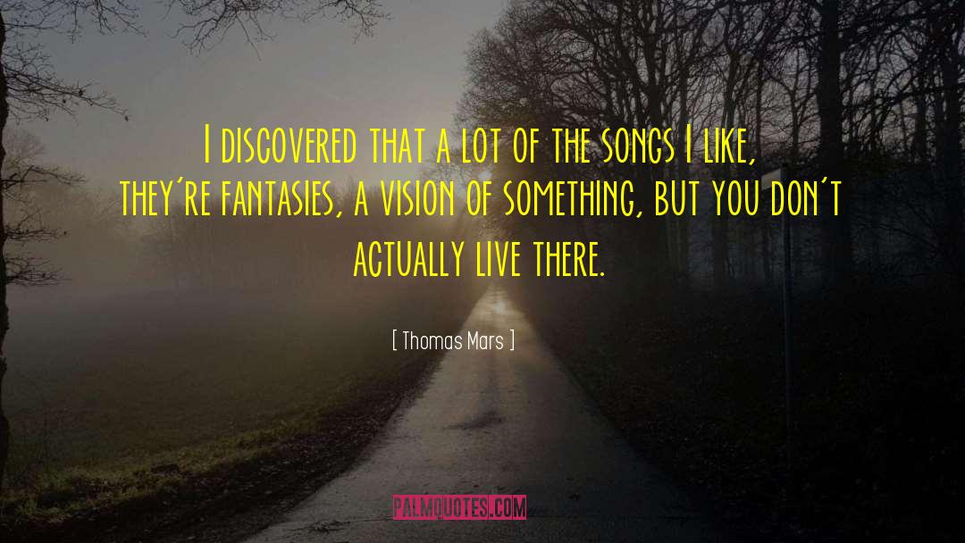 Thomas Mars Quotes: I discovered that a lot