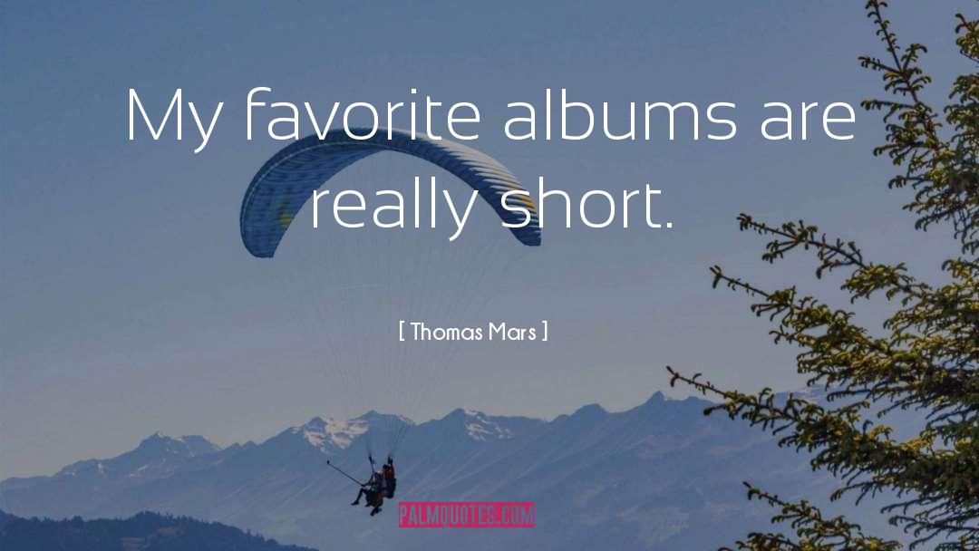 Thomas Mars Quotes: My favorite albums are really