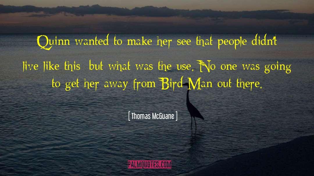 Thomas McGuane Quotes: Quinn wanted to make her