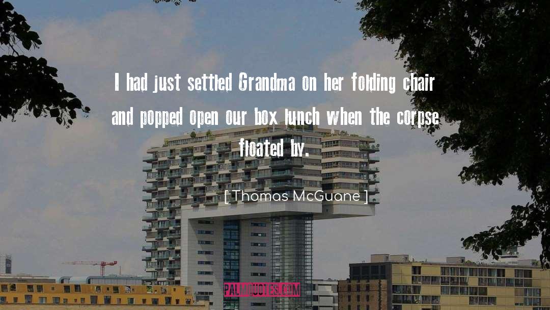 Thomas McGuane Quotes: I had just settled Grandma