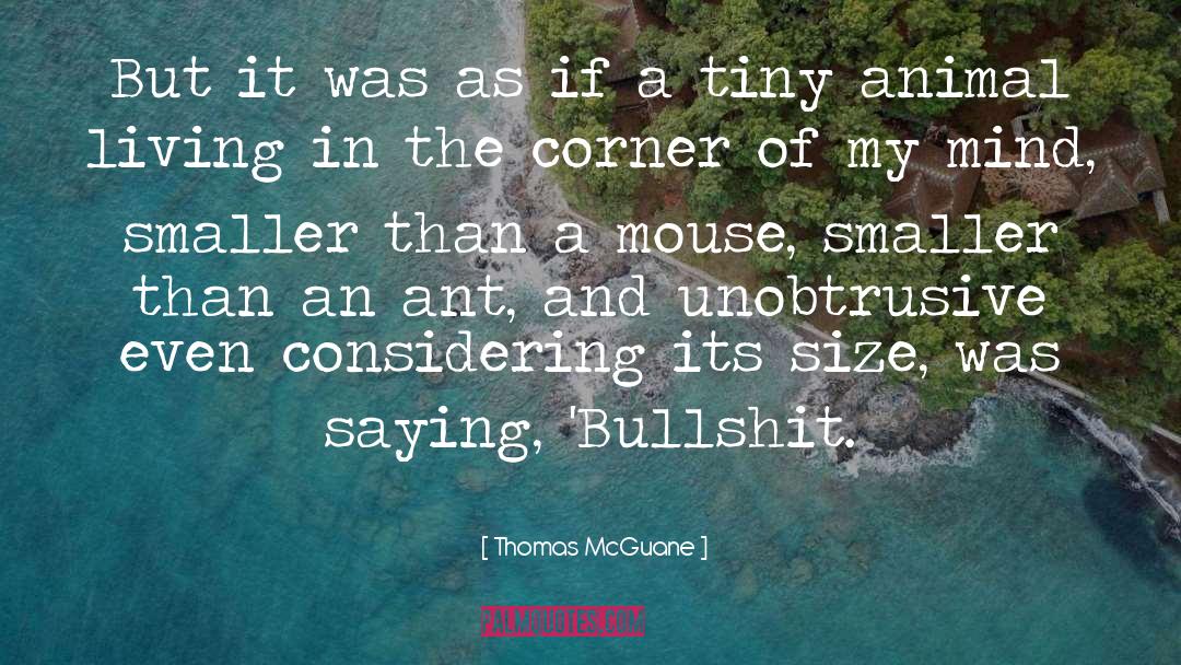 Thomas McGuane Quotes: But it was as if