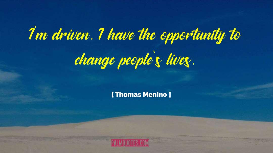 Thomas Menino Quotes: I'm driven. I have the