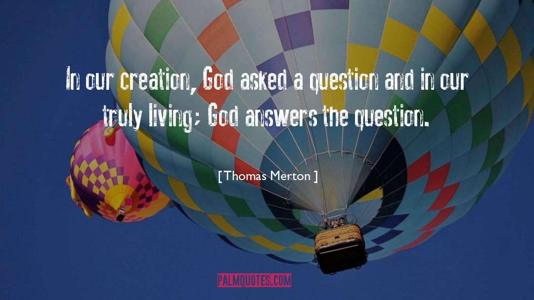 Thomas Merton Quotes: In our creation, God asked