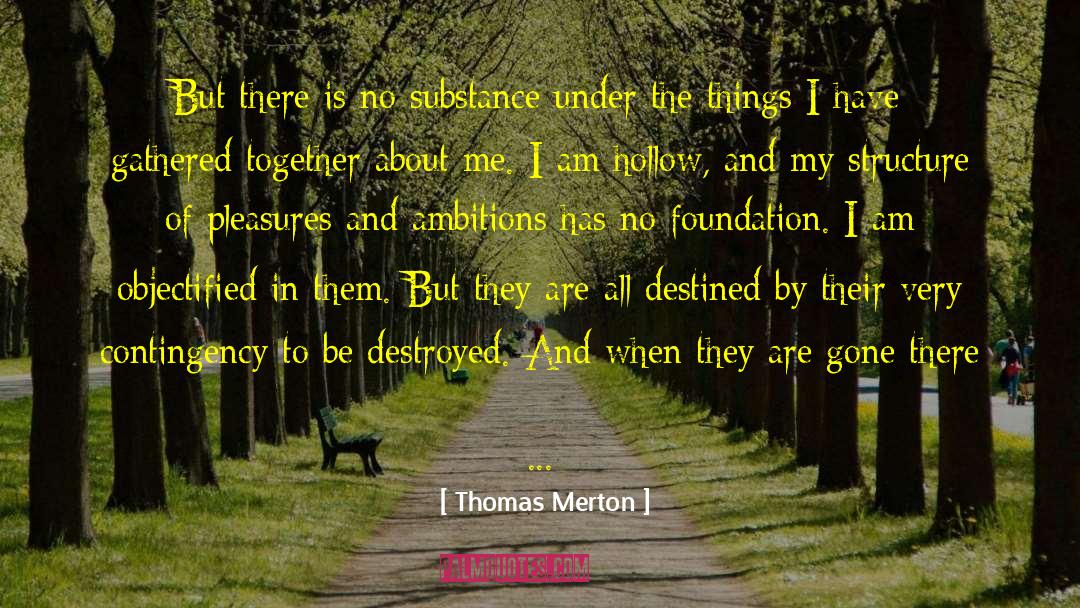 Thomas Merton Quotes: But there is no substance