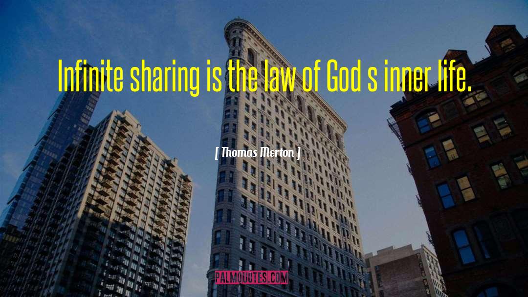 Thomas Merton Quotes: Infinite sharing is the law