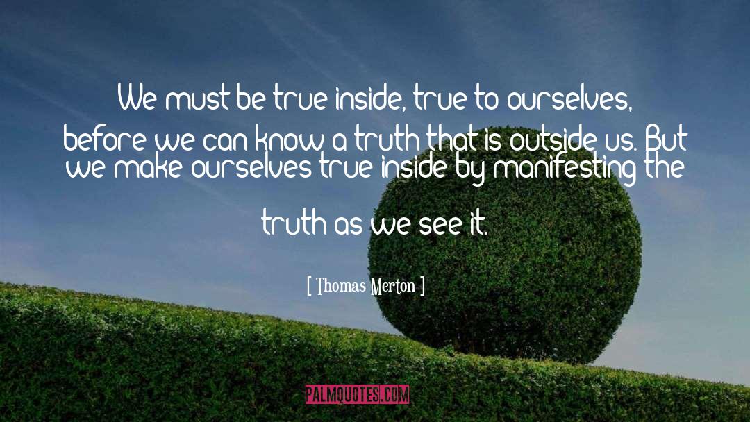 Thomas Merton Quotes: We must be true inside,