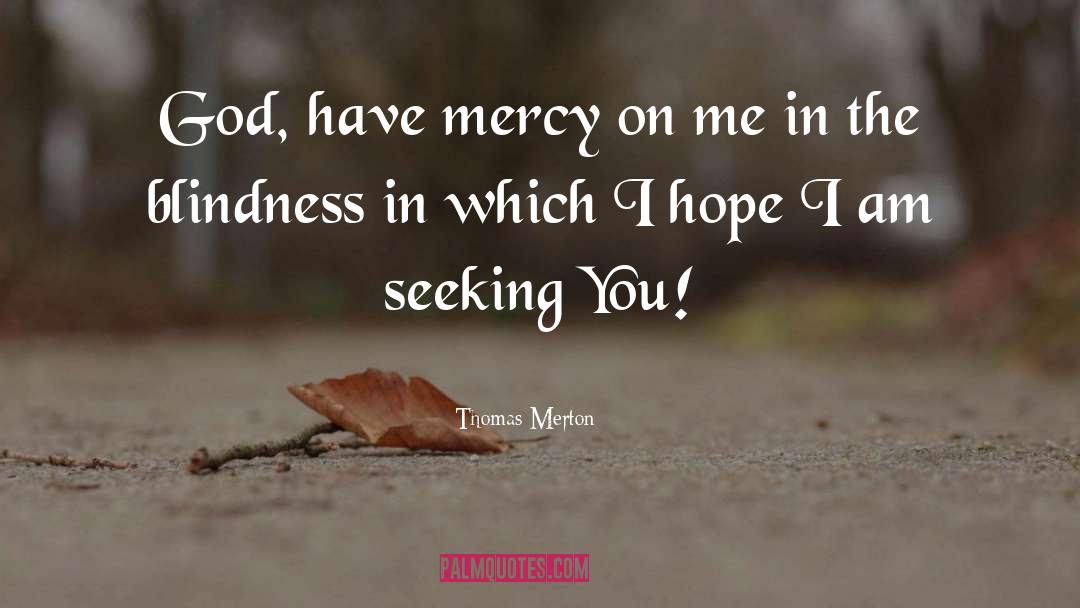 Thomas Merton Quotes: God, have mercy on me