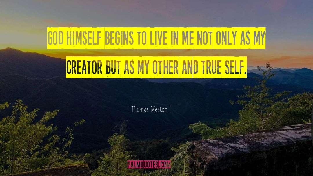 Thomas Merton Quotes: God Himself begins to live