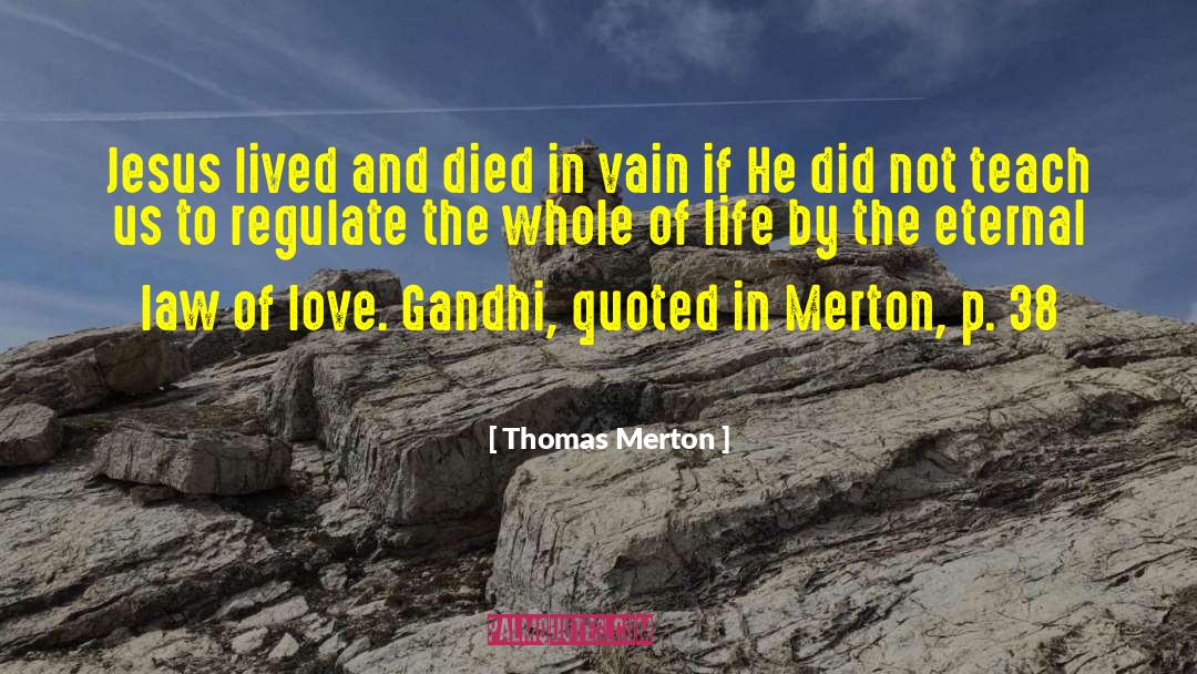 Thomas Merton Quotes: Jesus lived and died in