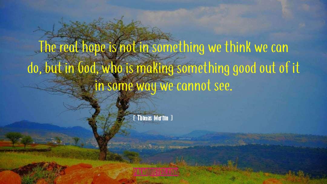 Thomas Merton Quotes: The real hope is not