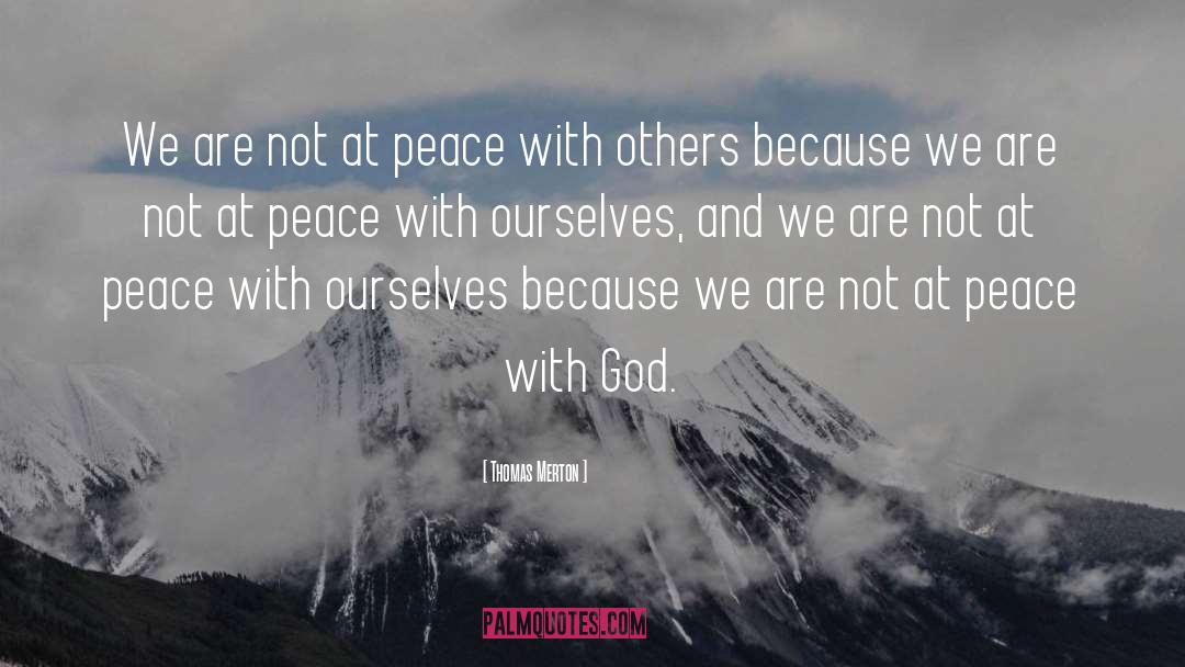 Thomas Merton Quotes: We are not at peace