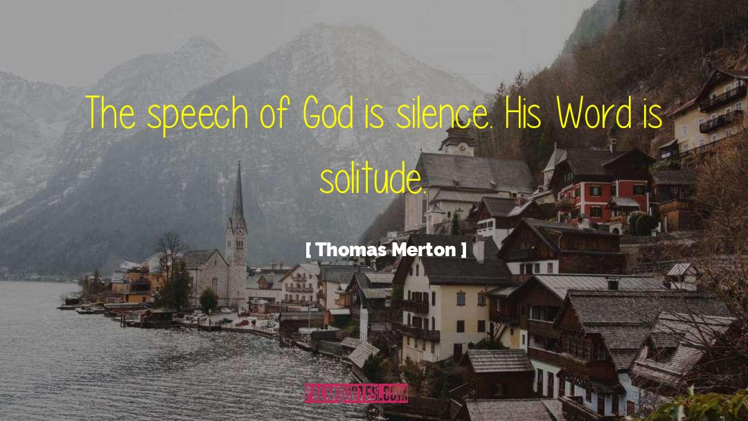 Thomas Merton Quotes: The speech of God is