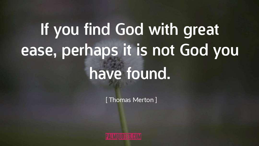 Thomas Merton Quotes: If you find God with