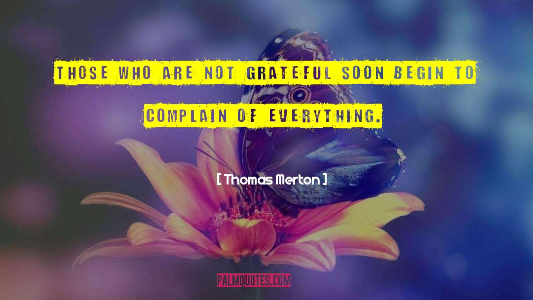 Thomas Merton Quotes: Those who are not grateful