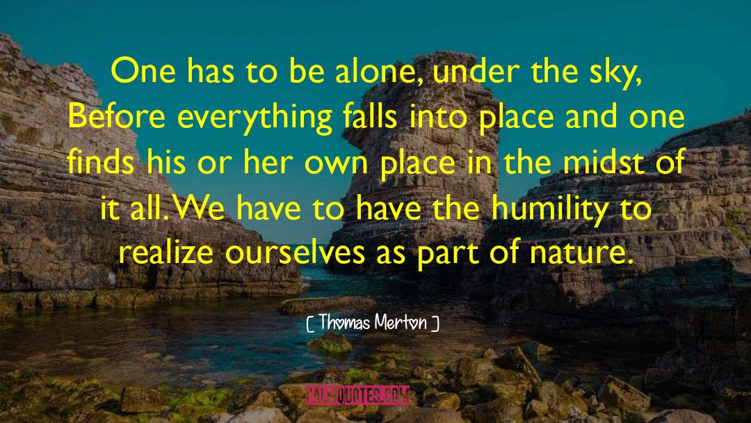 Thomas Merton Quotes: One has to be alone,