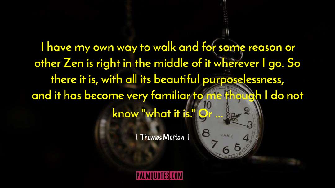 Thomas Merton Quotes: I have my own way