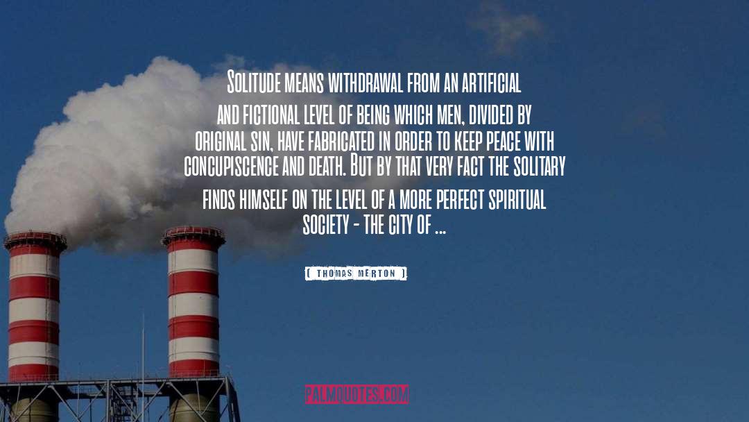Thomas Merton Quotes: Solitude means withdrawal from an