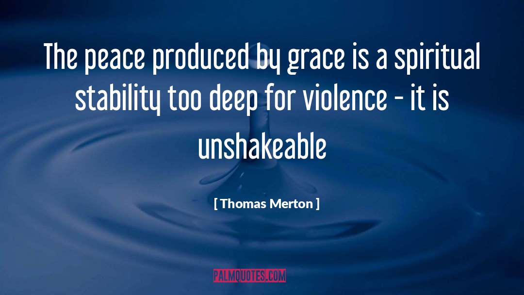 Thomas Merton Quotes: The peace produced by grace