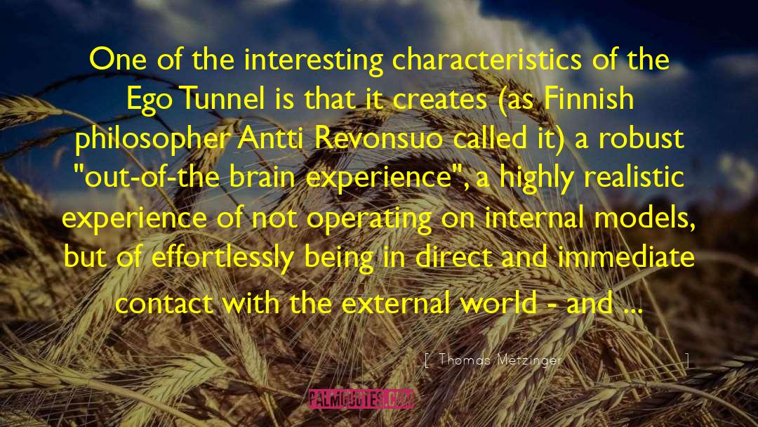 Thomas Metzinger Quotes: One of the interesting characteristics