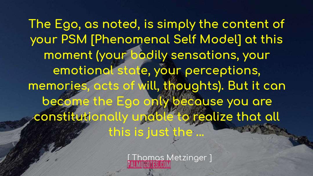 Thomas Metzinger Quotes: The Ego, as noted, is