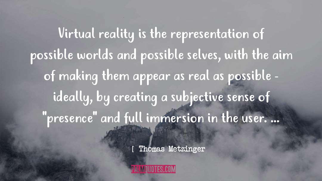 Thomas Metzinger Quotes: Virtual reality is the representation