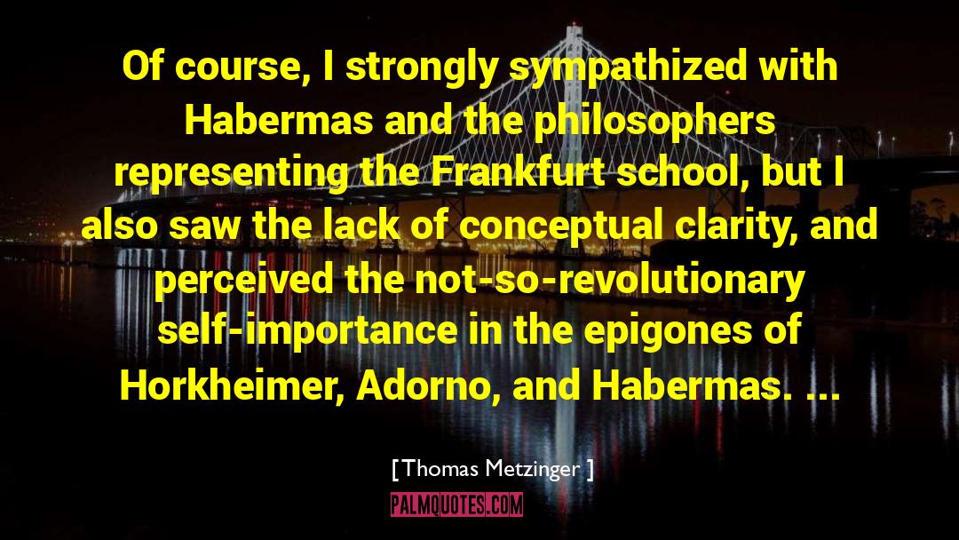 Thomas Metzinger Quotes: Of course, I strongly sympathized