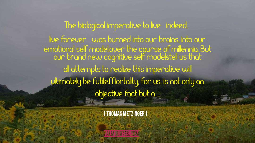 Thomas Metzinger Quotes: The biological imperative to live