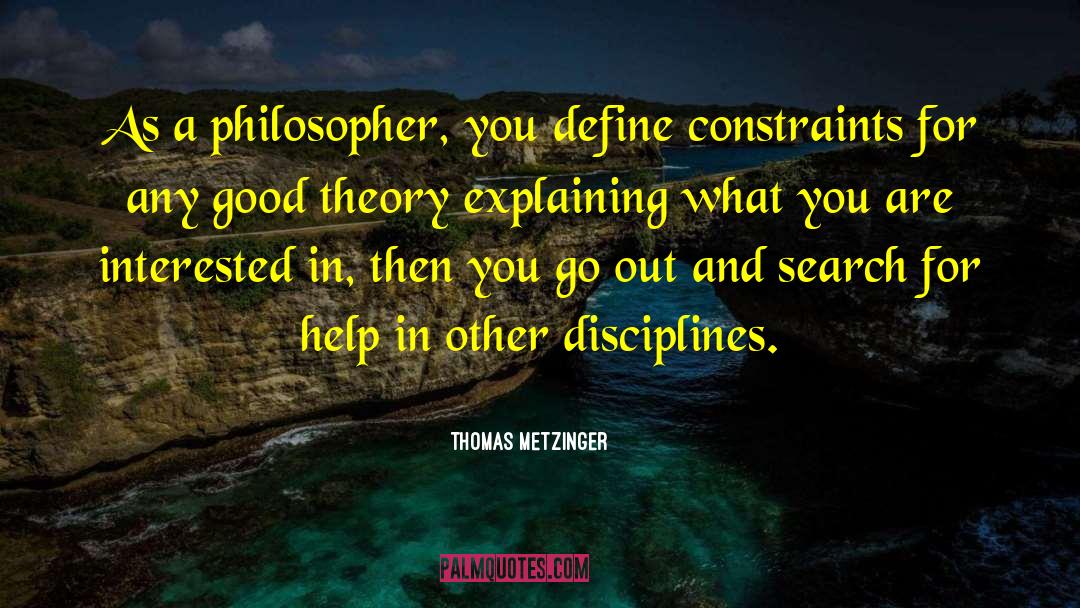 Thomas Metzinger Quotes: As a philosopher, you define