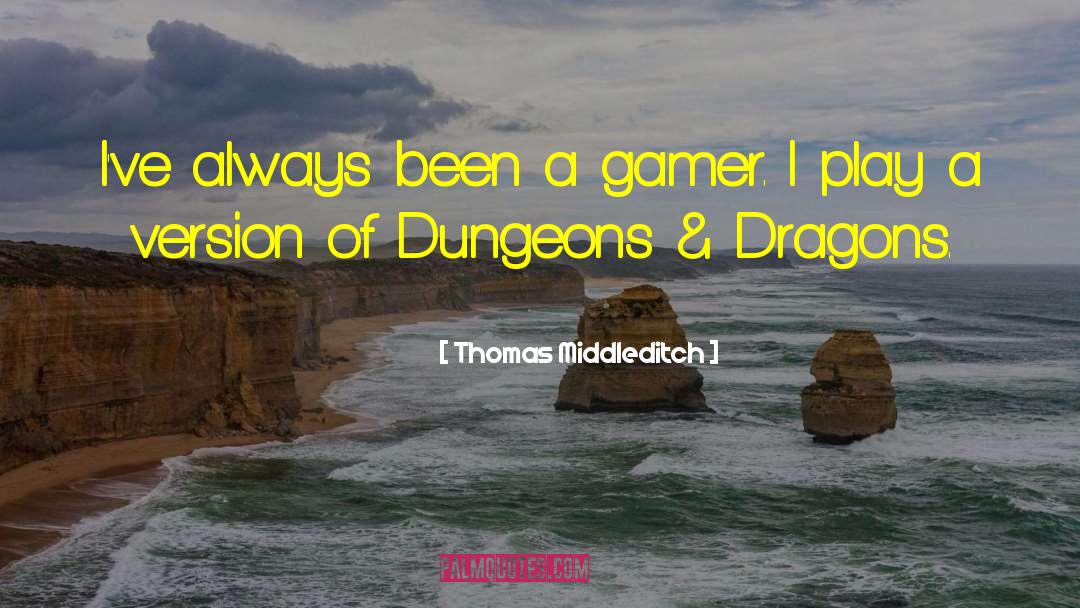 Thomas Middleditch Quotes: I've always been a gamer.