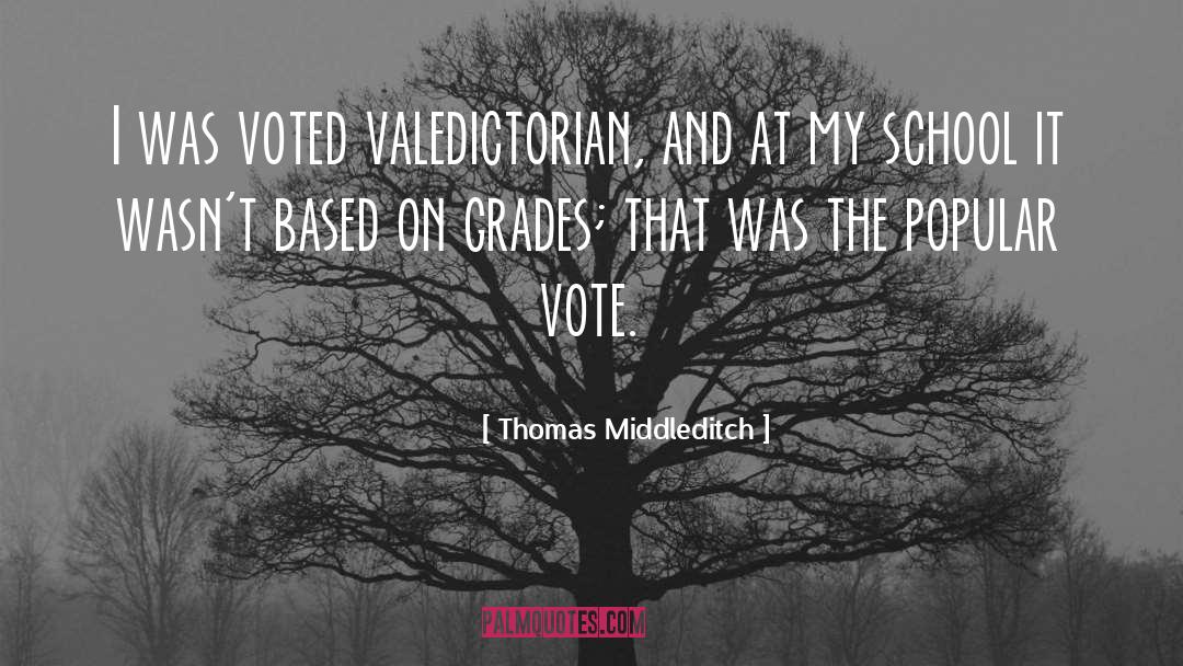 Thomas Middleditch Quotes: I was voted valedictorian, and
