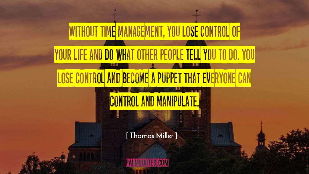 Thomas Miller Quotes: Without time management, you lose