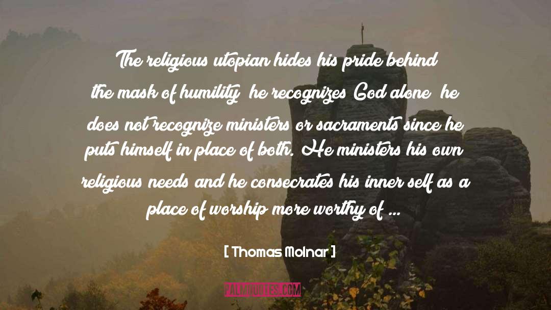 Thomas Molnar Quotes: The religious utopian hides his