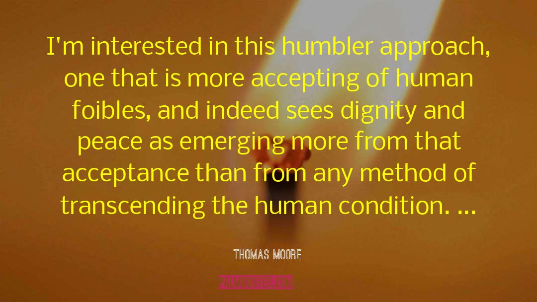 Thomas Moore Quotes: I'm interested in this humbler