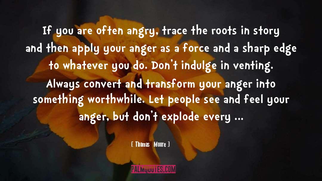 Thomas Moore Quotes: If you are often angry,