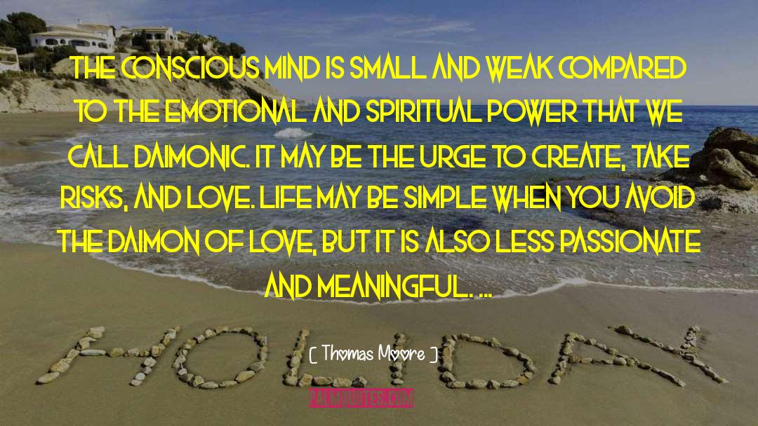 Thomas Moore Quotes: The conscious mind is small