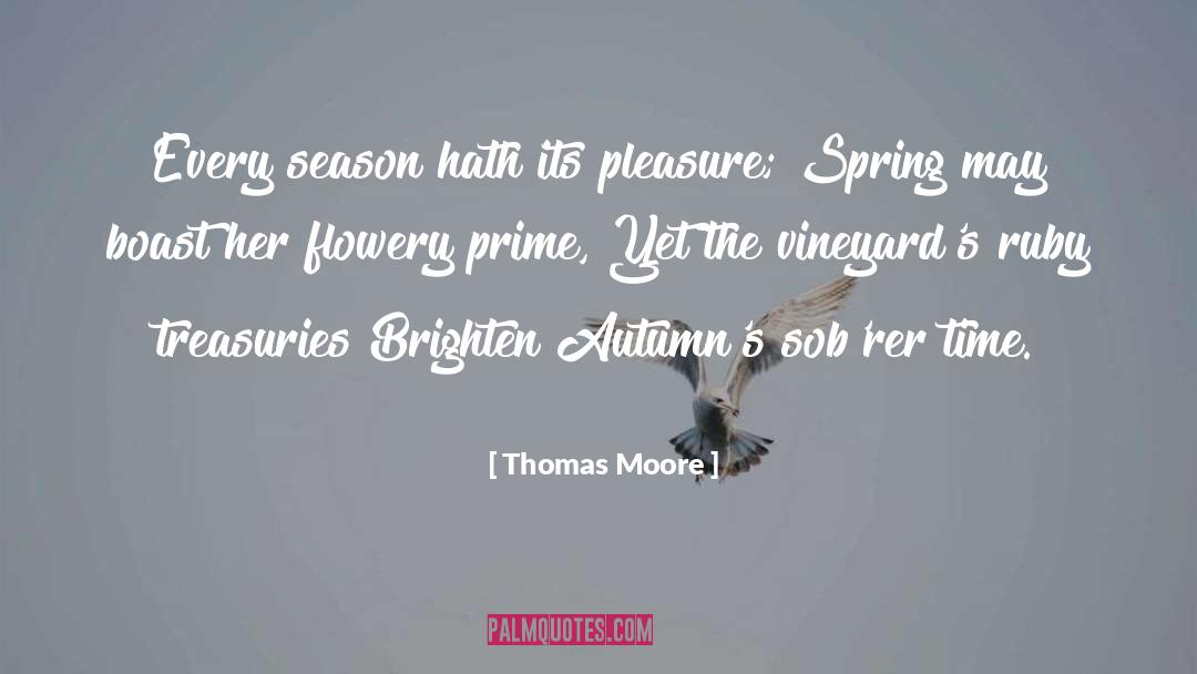 Thomas Moore Quotes: Every season hath its pleasure;