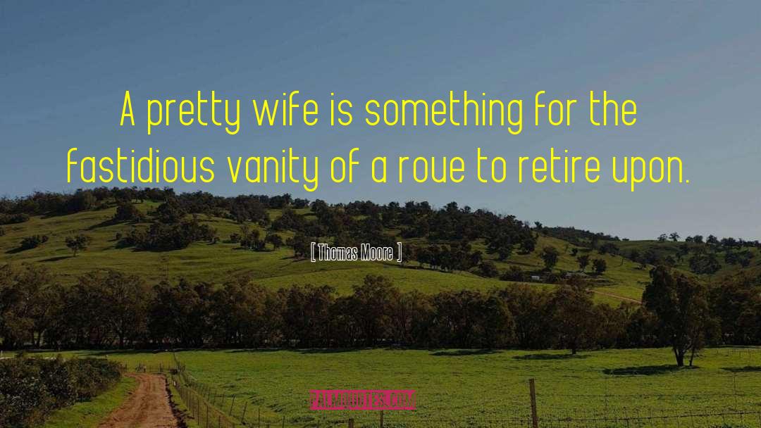 Thomas Moore Quotes: A pretty wife is something