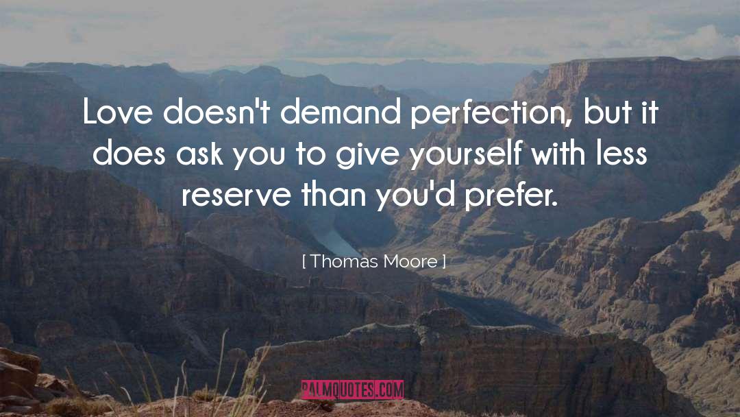 Thomas Moore Quotes: Love doesn't demand perfection, but