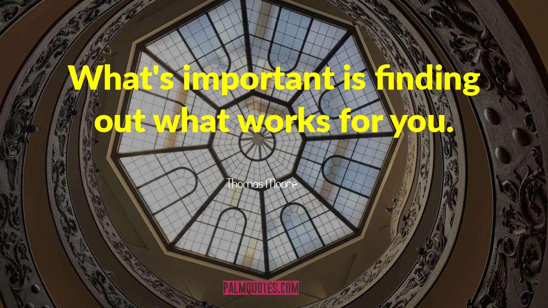 Thomas Moore Quotes: What's important is finding out