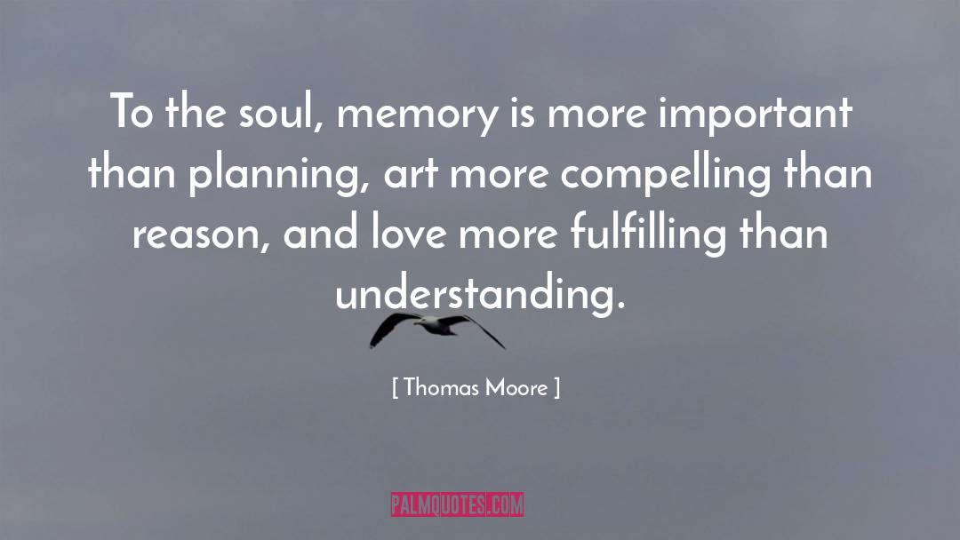 Thomas Moore Quotes: To the soul, memory is